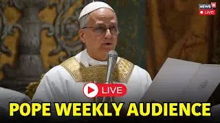 Pope Leo XIV Live | Pope Leo Xiv Holds A Weekly Audience With Pilgrims In st. Peter's square | N18G