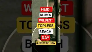 HEIDI KLUM'S WILDEST TOPLESS BEACH DAY! #gossip #celebrities
