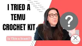 Temu Crochet Kit Test: Can You REALLY Make What&rsquo;s in the Photos?
