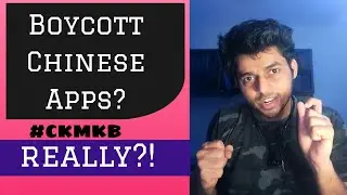 SHOULD WE BOYCOTT CHINESE APPS | Untouched facts and opinions | #BoycottMadeInChina | #CKMKB