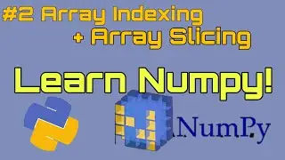 #2 NumPy Tutorial for absolute beginners - Indexing Arrays + Slicing Arrays
