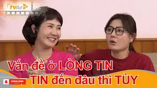 Vấn đề ở LÒNG TIN nhưng TIN đến đâu thì TÙY