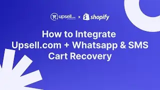 How to Integrate Upsell.com + Whatsapp & SMS Cart Recovery | Legacy | Shopify