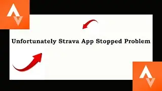Fix Strava App Unfortunately Has Stopped | Strava App Stopped Problem | PSA 24