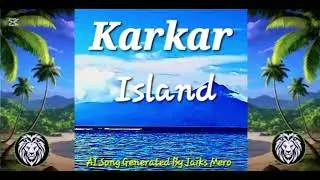 Karkar🏝 Island...Reggae Beat. PNG🇵🇬 2025 AI  Song🎵Generated  By  Jaiks😎Mero..