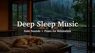 Deep Sleep Music 😴 Peaceful Piano with Rain Sounds, Meditation Music, Stress Relief, Calming