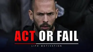 Andrew Tate: Act or Fail | Best Motivational Speech