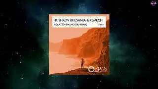 Hushrov Bhesania & ReMech - Isolated (Dalmoori Remix) [OZRAN RECORDS]