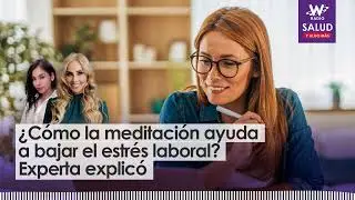 &iquest;C&oacute;mo la meditaci&oacute;n ayuda a bajar el estr&eacute;s laboral? Experta explic&oacute;
