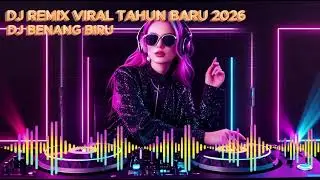 DJ REMIX VIRAL TAHUN BARU 2026 || DJ BENANG BIRU