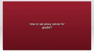 How to set proxy server for gradle?