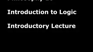 0. Introduction to Logic, Philosophy 10, UC San Diego - Introductory Lecture