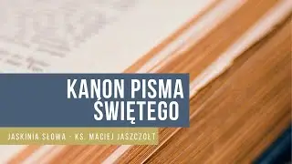 Jak tworzył się kanon ksiąg Pisma Świętego?