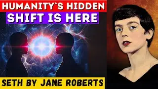 Jane Roberts&rsquo; SETH Warned About This Shift In Humanity (SETH SPEAKS)