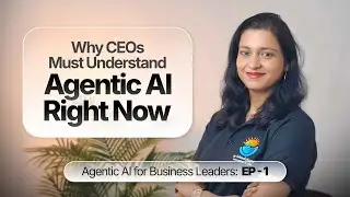 Why CEOs Must Understand Agentic AI Right Now |  Episode 01