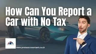 How to Report a Car with No Tax in the UK (Step-by-Step Guide 2025-26) Pro Tax Accountant