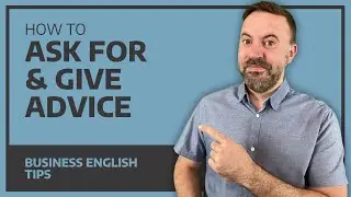 How to Ask For And Give Advice - Business English Tips