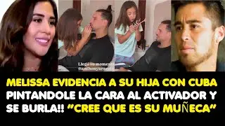 MELISSA EVIDENCIA A SU HIJA CON GATO CUBA PINTANDOLE LA CARA AL ACTIVADOR! !&ldquo;CREE QUE ES SU MU&Ntilde;ECA&rdquo;