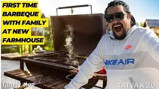 First Time Barbecue with Family at New Farmhouse | Tatva K 2.0 | Family Vlogs
