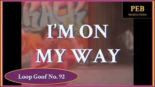 I'm On My Way || Loop Goof No. 92 || Peb Productions
