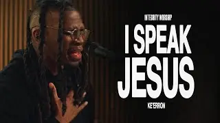 I Speak Jesus &ndash;&nbsp;Ke'Erron & Integrity Worship (Acoustic)