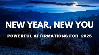 DAILY POSITIVE AFFIRMATIONS FOR 2025 || LET GO OF 2024