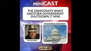 Bo Snerdley: The Democrats Want Another Government Shutdown (7 Min)