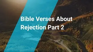 Bible Verses About Rejection Part 2 | Living Truth