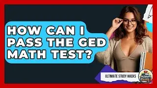 How Can I Pass The GED Math Test? - Ultimate Study Hacks