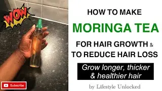 How to make MORINGA TEA FOR HAIR GROWTH & TO REDUCE HAIR LOSS | Simple & Effective Ayurvedic Remedy