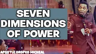 SEVEN DIMENSIONS OF POWER|| APOSTLE OROPKO MICHEAL