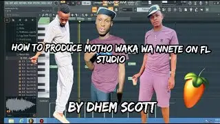 How to produce motho waka wa nnete on fl studio full tutorial