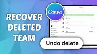 How to Recover Deleted Teams on Canva