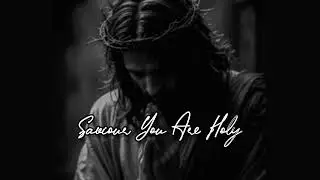 Saviour You Are Holy Full Song 