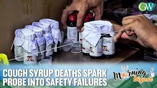 COUGH SYRUP DEATHS: SAFETY BREACHES & POOR REGULATION UNDER SCRUTINY