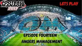 FOOTBALL MANAGER 2017 LET'S PLAY | OLYMPIQUE MARSEILLE | EPISODE FOURTEEN | ANGERS MANAGEMENT