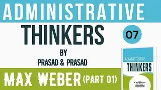 Max Weber (Part 01) ||  Administrative Thinkers by Prasad and Prasad || Lecture 07 @Admn_World