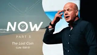 The Parable of the Lost Coin | NOW (Part 3)
