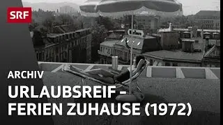 Urlaubsreif (1972) | Ferien zuhause | Sommer in der Schweiz | SRF Archiv