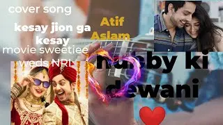 |kesay jion ga kesay| cover song|wassi khan|Atif Aslam|sad love song |Hubby ki dewani ❤️
