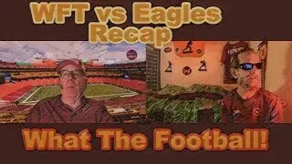 WFT vs Eagles Recap Show! w/ bh & scrubber!