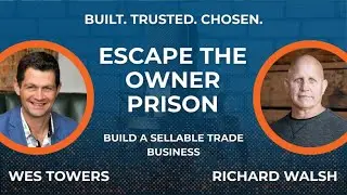 Escape the Owner Prison and Build a Sellable Trades Business | Richard Walsh