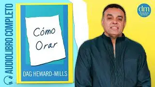 Cómo Orar, LIBRO COMPLETO -   Audiolibros por Dag Heward-Mills
