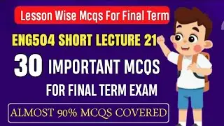 ENG504 Short Lecture 21 || ENG504 Final Term MCQs 2024 || ENG504 Final Term Preparation 2025
