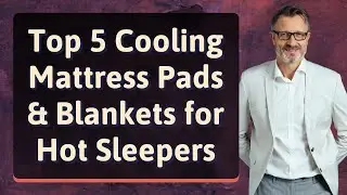 Top 5 Cooling Mattress Pads & Blankets for Hot Sleepers