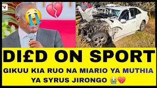PAINFUL 😭 DEATH MUTONGORIA WI GATU GUKUA NA MIARIO YAKE YA MUTHIA BERE YA GIKUU GIAKE 😭😭