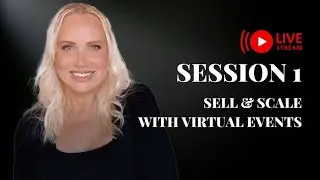 Session #1 - Sell & Scale With Virtual Events
