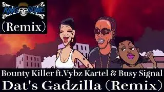 Bounty Killer ft.Vybz Kartel & Busy Signal / Dat's Gadzilla (KING SONIC Remix)