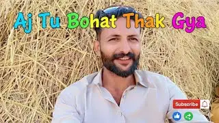 AJ tu bohat thak gya 