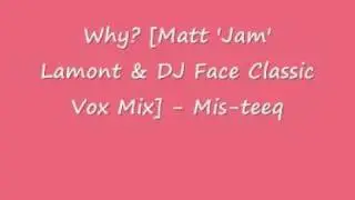 UK Garage - Why (Matt 'Jam' Lamont & DJ Face Classic Vox Mix) -  Mis-teeq
